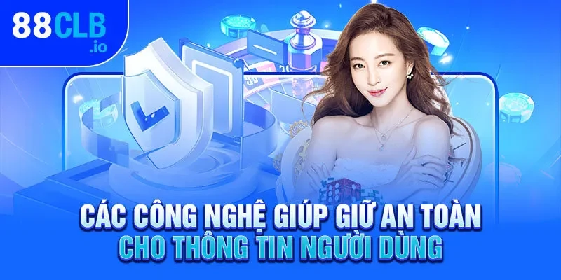 Các công nghệ giúp giữ an toàn cho thông tin người dùng