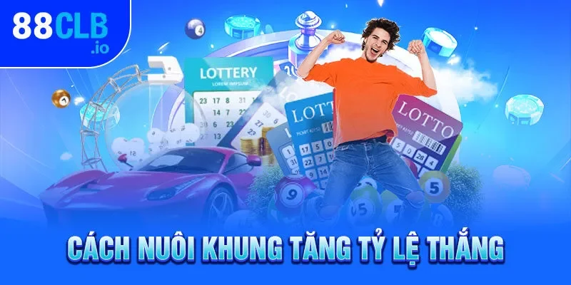 Cách nuôi khung tăng tỷ lệ thắng