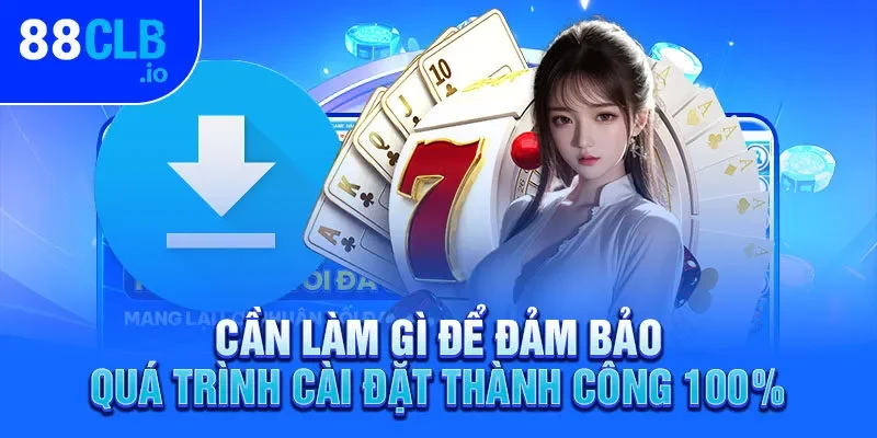 Cần làm gì để đảm bảo quá trình cài đặt thành công 100%