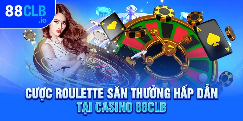 Cược Roulette săn thưởng hấp dẫn tại Casino 88CLB
