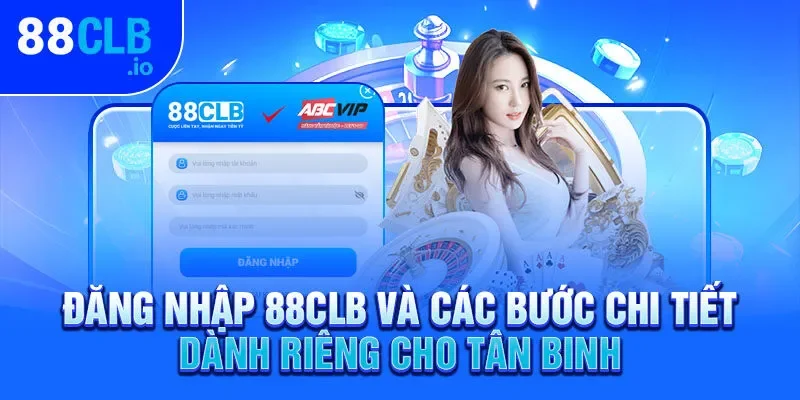 Đăng nhập 88CLB và các bước chi tiết dành riêng cho tân binh