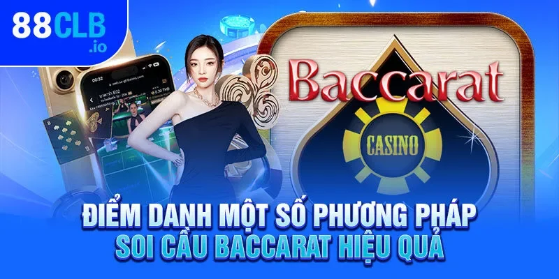 Điểm danh một số phương pháp soi cầu Baccarat hiệu quả