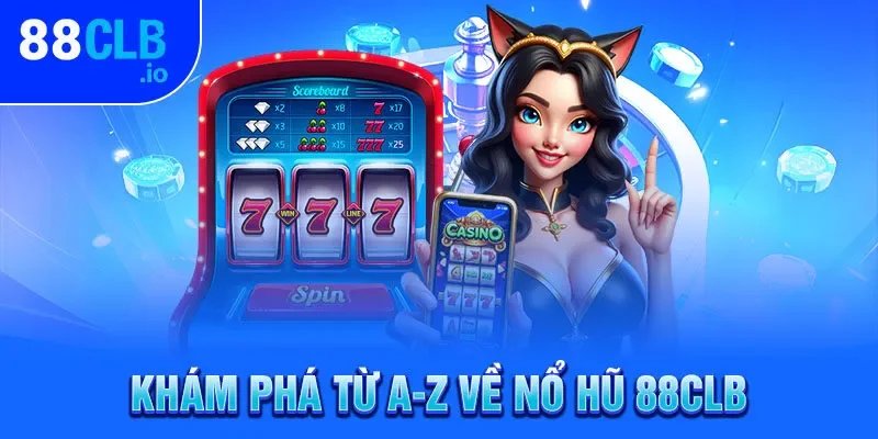 Khám phá từ A-Z về nổ hũ 88CLB