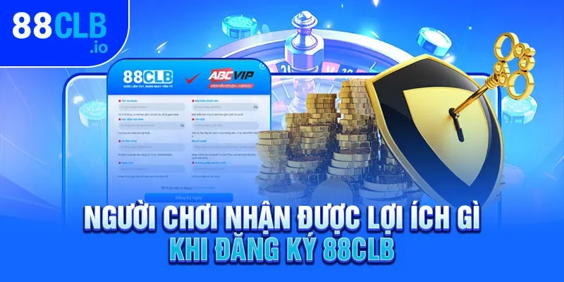 Người chơi nhận được lợi ích gì khi đăng ký 88CLB