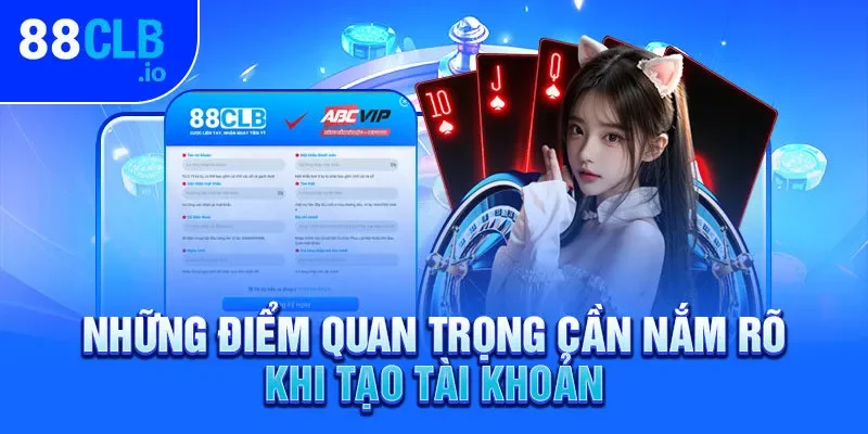 Những điểm quan trọng cần nắm rõ khi tạo tài khoản