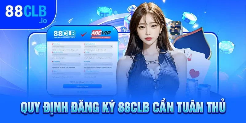 Quy định đăng ký 88CLB cần tuân thủ