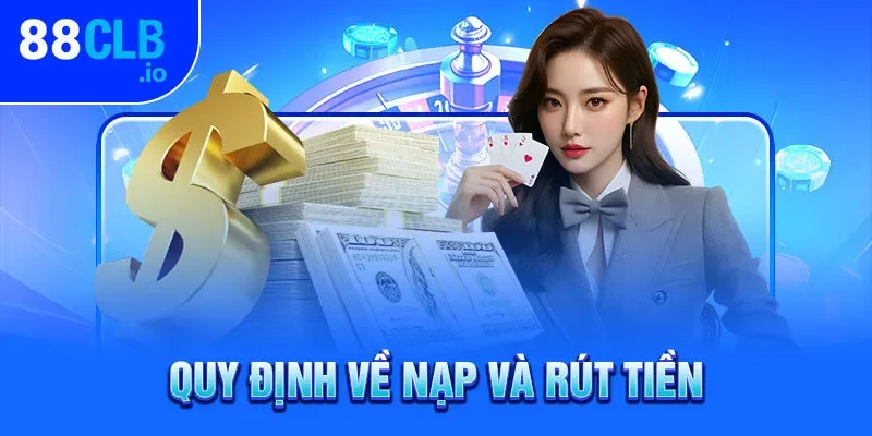 Quy định về nạp và rút tiền