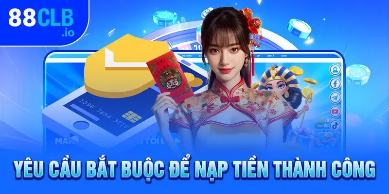 Yêu cầu bắt buộc để nạp tiền thành công